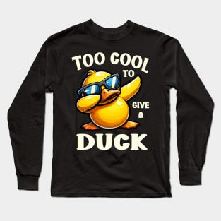 Dabbing Dancing Yellow Duckie Too Cool To Give a Duck Long Sleeve T-Shirt